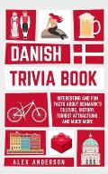 Danish Trivia Book: Interesting and Fun Facts About Danish Culture, History, Tourist Attractions, and Much More