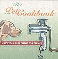The Pet Cookbook: Have Your Best Friend for Dinner