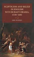 Scepticism and Belief in English Witchcraft Drama, 1538-1681