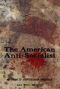 The American Anti=Socialist: An organ of Jeffersonian Democracy - 1912-1914, No. 1-6.