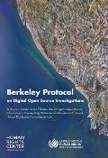 Berkeley Protocol on Digital Open Source Investigations: A Practical Guide on the Effective Use of Digital Open Source Information in Investigating Vi