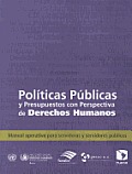 Politicas Publicas y Presupuestos Con Perspectiva de Derechos Humanos: Manual Operativo Para Servidoras y Servidores Publicos
