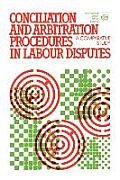 Conciliation and Arbitration Procedures in Labour Disputes. a Comparative Study