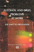 Alcohol and Drug Problems at Work: The Shift to Prevention