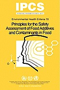 Principles for the Safety Assessment of Food Additives and Contaminants in Food - Environmental Health Criteria No 70 -