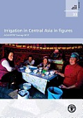 Irrigation in Central Asia in Figures: Aquastat Survey-2012: Fao Water Reports No. 39