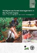Multiple-Use Forest Management in the Humid Tropics: Opportunities and Challenges for Sustainable Forest Management: Fao Forestry Paper No. 173