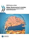 Water Governance in Jordan Overcoming the Challenges to Private Sector Participation: OECD Studies on Water