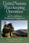 United Nations Peacekeeping Operations: Ad Hoc Missions, Permanent Engagement