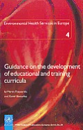 Who Regional Publications, European Series #84: Guidance on the Development of Educational and Training Curricula. Environmental Health Services in Europe 4
