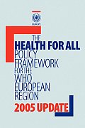 Health for All Policy Framework for the Who European Region: 2005 Update