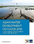 Asian Water Development Outlook 2016 - Strengthening Water Security in Asia and the Pacific