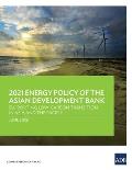2021 Energy Policy of the Asian Development Bank: Supporting Low-Carbon Transition in Asia and the Pacific