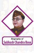 Biography of Subhash Chandra Bose