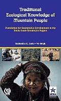 Traditional Ecological Knowledge of Mountain People: Foundation For Sustainable Development in the Hindu Kush Himalayan