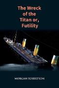 The Wreck of the Titan: The Novel That Foretold the Sinking of the Titanic