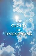 The Cloud Of Unknowing: A Book Of Contemplation The Which Is Called The Cloud Of Unknowing, In The Which A Soul Is Oned With God