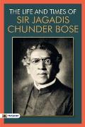 The Life & Times of Sir Jagadis Chunder Bose