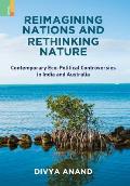 Reimagining Nations and Rethinking Nature: Contemporary Eco-Political Controversies in India and Australia