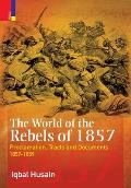 The World of the Rebels of 1857: Proclamation, Tracts and Documents, 1857-1859