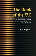 The Book of the V.C.: A record of the deeds of heroism for which the Victoria Cross has been bestowed, from its institution in 1857 to the p