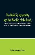 The Belief in Immortality and the Worship of the Dead: Volume I (The Belief Among the Aborigines of Australia, the Torres Straits Islands, New Guinea