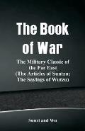The Book of War: The Military Classic of the Far East (The Articles of Suntzu; The Sayings of Wutzu)