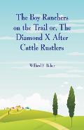 The Boy Ranchers on the Trail: The Diamond X After Cattle Rustlers