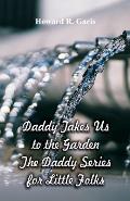 Daddy Takes Us to the Garden: The Daddy Series for Little Folks
