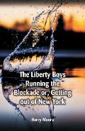 The Liberty Boys Running the Blockade: or, Getting Out of New York