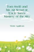 Tom Swift and his Air Scout: Uncle Sam's Mastery of the Sky