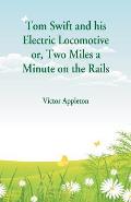 Tom Swift and his Electric Locomotive: Two Miles a Minute on the Rails
