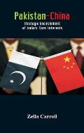Pakistan-China: Strategic Encirclement of India's Core Interests