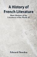 A History of French Literature: Short Histories of the Literatures of the World: II