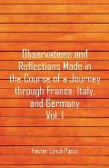 Observations and Reflections Made in the Course of a Journey through France, Italy, and Germany, Vol. I