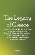 The Legacy of Greece: Essays By: Gilbert Murray, W. R. Inge, J. Burnet, Sir T., L. Heath, D'arcy W. Thompson, Charles Singer, R. W., Livings