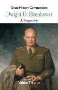 Great Military Commanders - Dwight D. Eisenhower: A Biography