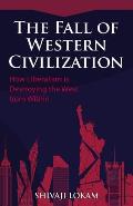 The Fall of Western Civilization: How Liberalism is Destroying the West from Within