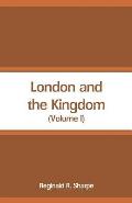 London and the Kingdom: (Volume I)