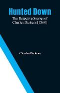Hunted Down: The Detective Stories of Charles Dickens [1860]