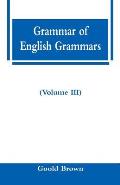 Grammar of English Grammars (Volume III)