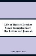 Life of Harriet Beecher Stowe Compiled from Her Letters and Journals