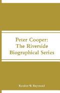 Peter Cooper: The Riverside Biographical Series