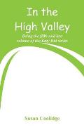 In the High Valley: Being the fifth and last volume of the Katy Did series