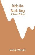 Dick the Bank Boy: A Missing Fortune