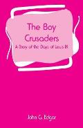 The Boy Crusaders: A Story of the Days of Louis IX