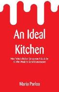 An Ideal Kitchen: Miss Parloa's Kitchen Companion A Guide for All Who Would be Good Housekeepers