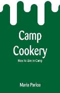 Camp Cookery: How to Live in Camp