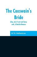 The Coxswain's Bride: also, Jack Frost and Sons; and, A Double Rescue