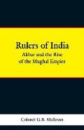Rulers of India: Akbar and the Rise of the Mughal Empire